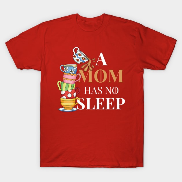 Mom has no sleep T-Shirt by PincGeneral